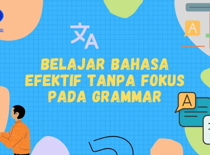 belajar bahasa efektif tanpa fokus pada grammar