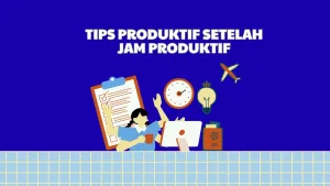 tips produktif setelah jam produktif